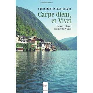 Carpe diem, et vivet. Aprovecha el momento y vive  (Primera edición)